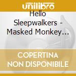 Hello Sleepwalkers - Masked Monkey Awakening cd