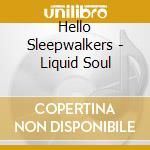 Hello Sleepwalkers - Liquid Soul cd