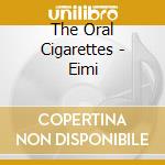 The Oral Cigarettes - Eimi cd