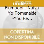 Flumpool - Natsu Yo Tomenaide -You Re Romantic- cd