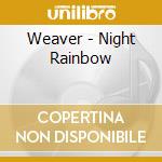Weaver - Night Rainbow cd musicale di Weaver