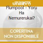Flumpool - Yoru Ha Nemurerukai? cd