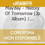 Mayday - History Of Tomorrow (Jp Album) / Alternative Cd cd musicale di Mayday