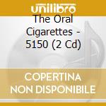 The Oral Cigarettes - 5150 (2 Cd) cd