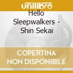 Hello Sleepwalkers - Shin Sekai cd