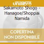 Sakamoto Shogo - Hanagoe/Shoppai Namida cd musicale di Sakamoto Shogo