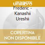 Frederic - Kanashii Ureshii cd musicale di Frederic
