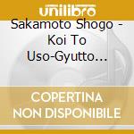 Sakamoto Shogo - Koi To Uso-Gyutto Kimi No Te Wo-/Hello cd musicale di Sakamoto Shogo