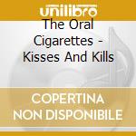The Oral Cigarettes - Kisses And Kills cd musicale di The Oral Cigarettes