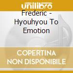 Frederic - Hyouhyou To Emotion cd musicale di Frederic