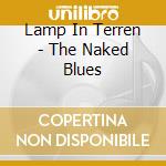 Lamp In Terren - The Naked Blues cd musicale di Lamp In Terren