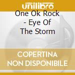 One Ok Rock - Eye Of The Storm cd