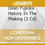 Dean Fujioka - History In The Making (2 Cd) cd