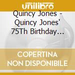 Quincy Jones - Quincy Jones' 75Th Birthday Celebration-Live At Montreux 2008 cd