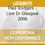 Paul Rodgers - Live In Glasgow 2006 cd