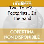 Two Tone'Z - Footprints...In The Sand cd