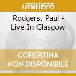 Rodgers, Paul - Live In Glasgow cd