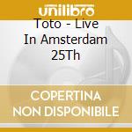 Toto - Live In Amsterdam 25Th cd