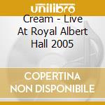 Cream - Live At Royal Albert Hall 2005 cd