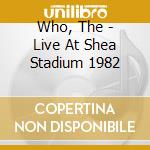 Who, The - Live At Shea Stadium 1982 cd