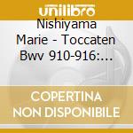 Nishiyama Marie - Toccaten Bwv 910-916: Johann Sebastian Bach cd