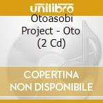 Otoasobi Project - Oto (2 Cd) cd