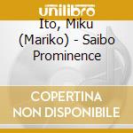 Ito, Miku (Mariko) - Saibo Prominence cd musicale di Ito, Miku (Mariko)