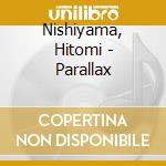 Nishiyama, Hitomi - Parallax cd