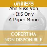 Ahn Suss Von - It'S Only A Paper Moon cd