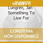 Lungren, Jan - Something To Live For cd
