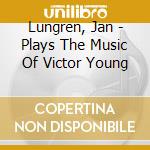 Lungren, Jan - Plays The Music Of Victor Young cd