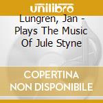 Lungren, Jan - Plays The Music Of Jule Styne cd