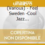 (Various) - Feel Sweden -Cool Jazz Compilation- cd
