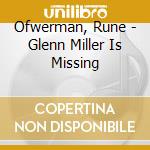 Ofwerman, Rune - Glenn Miller Is Missing cd