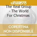 The Real Group - The World For Christmas cd
