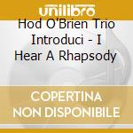 Hod O'Brien Trio Introduci - I Hear A Rhapsody cd
