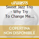 Sweet Jazz Trio - Why Try To Change Me Now