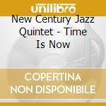 New Century Jazz Quintet - Time Is Now cd