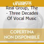 Real Group, The - Three Decades Of Vocal Music cd