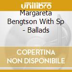 Margareta Bengtson With Sp - Ballads cd musicale