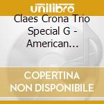 Claes Crona Trio Special G - American Standards Vol.2 Special Guest Scott Hamilton cd
