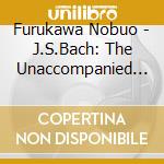 Furukawa Nobuo - J.S.Bach: The Unaccompanied Cello Suites Complete (2 Cd) cd