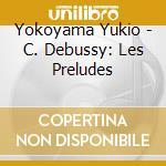 Yokoyama Yukio - C. Debussy: Les Preludes cd