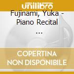 Fujinami, Yuka - Piano Recital                       Ami Yuka Piano Recital cd