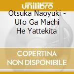 Otsuka Naoyuki - Ufo Ga Machi He Yattekita cd
