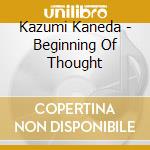 Kazumi Kaneda - Beginning Of Thought cd