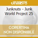 Junknuts - Junk World Project 25 cd