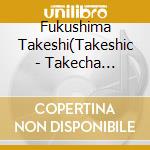 Fukushima Takeshi(Takeshic - Takecha Strikes Back cd