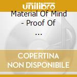 Material Of Mind - Proof Of ... cd