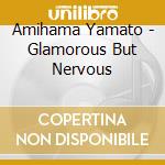 Amihama Yamato - Glamorous But Nervous cd